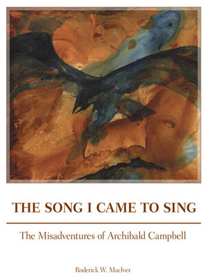 cover image of The Song I Came to Sing: the Misadventures of Archibald Campbell